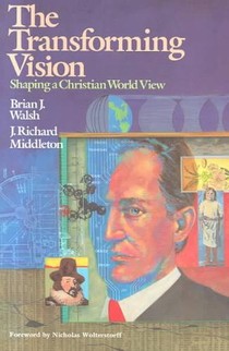 The Transforming Vision – Shaping a Christian World View