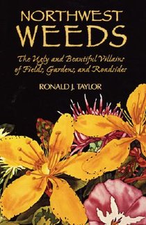 Northwest Weeds: The Ugly and Beautiful Villains of Fields, Gardens, and Roadsides