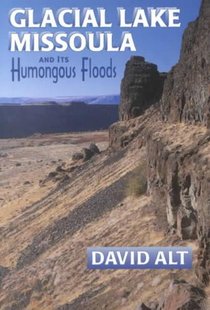 Glacial Lake Missoula: And Its Humongous Flood