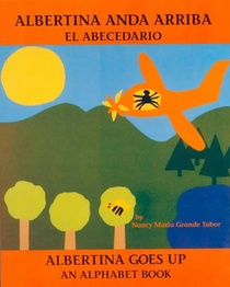 Albertina Anda Arriba: El Abecedario / Albertina Goes Up: An Alphabet Book (Spanish Bilingual Edition)