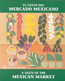 El Gusto del mercado mexicano / A Taste of the Mexican Market