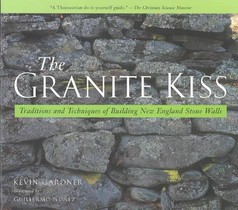 Granite Kiss: Traditions and Techniques of Building New England Stone Walls