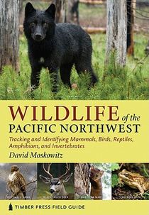 Wildlife of the Pacific Northwest: Tracking and Identifying Mammals, Birds, Reptiles, Amphibians, and Invertebrates