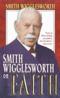 Smith Wigglesworth on Faith voorzijde