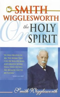 Smith Wigglesworth on the Holy Spirit voorzijde