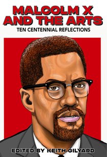 Malcolm X and the Arts: Ten Centennial Reflections