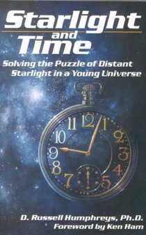 Starlight and Time: Solving the Puzzle of Distant Starlight in a Young Universe