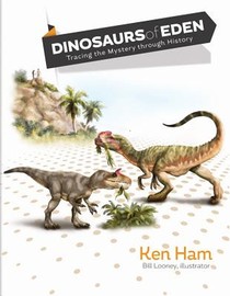 Dinosaurs of Eden (Revised & Updated): Did Adam and Noah Live with Dinosaurs?