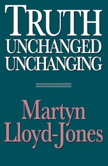 Lloyd-Jones, M: Truth Unchanged, Unchanging voorzijde