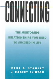 Connecting: The Mentoring Relationships You Need to Succeed in Life