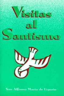 Visitas Al Santísimo Sacramento Y a la Santísima Virgen María = Visions to Sainthood