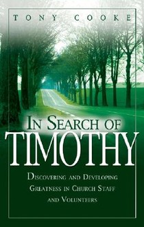 In Search of Timothy: Discovering and Developing Greatness in Church Staff and Volunteers