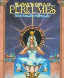 The Magical and Ritual Use of Perfumes