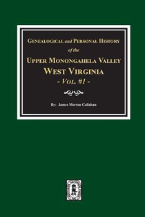 Genealogical and Personal History of Upper Monongahela Valley, West Virginia, Vol. #1