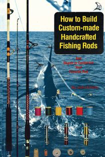 How to Build Custom-Made Handcrafted Fishing Rods
