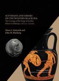 Scythians and Greeks on the Western Black Sea: The Coinage of the Kings of Scythia Minor in Dobruja, 218/212-110 Bce