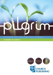 PILGRIM - TURNING TO CHRIST: A COURSE FO