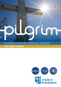 PILGRIM - THE LORD'S PRAYER: A COURSE FO