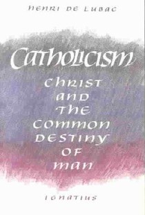 Catholicism: Christ and the Common Destiny of Man