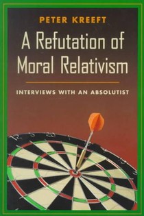 A Refutation of Moral Relativism: Interviews with an Absolutist voorzijde