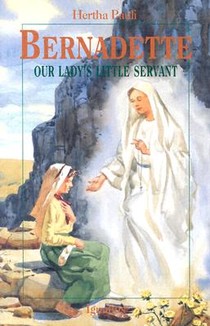 Bernadette, Our Lady's Little Servant: Our Lady's Little Servant