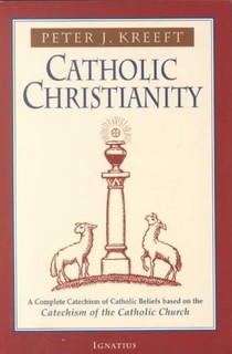 Catholic Christianity: A Complete Catechism of Catholic Beliefs Based on the Catechism of the Catholic.... voorzijde