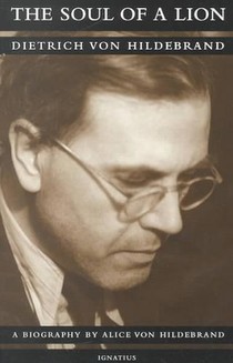 The Soul of a Lion: The Life of Dietrich Von Hildebrand voorzijde