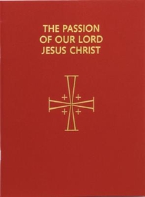 Passion of Our Lord Jesus Christ: Arranged for Proclamation by Several Ministers: In Accord with the 1998 Lectionary for Mass