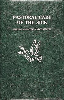 Pastoral Care of the Sick: Rites of Anointing and Viaticum