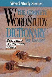 The Complete Word Study Dictionary New Testament