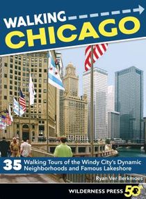 Walking Chicago: 35 Tours of the Windy City's Dynamic Neighborhoods and Famous Lakeshore