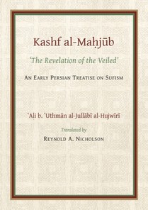 The Kashf al-Mahjub (The Revelation of the Veiled) of Ali b. 'Uthman al-Jullabi Hujwiri. An early Persian Treatise on Sufism