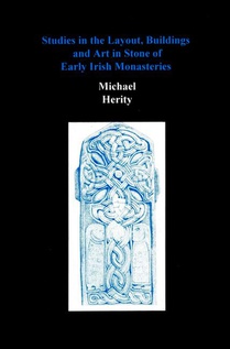 Studies in the Layout, Buildings and Art in Stone of Early Irish Monasteries
