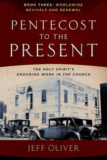 Pentecost to Present-Book 3: Worldwide Revivals and Renewals: The Enduring Work of the Holy Spirit in the Church