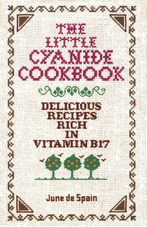 The Little Cyanide Cookbook - Delicious Recipes Rich in Vitamin B17