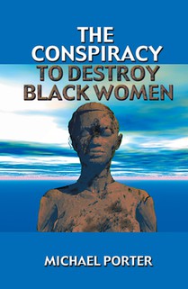 The Conspiracy to Destroy Black Women