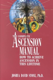 A Complete Ascension Manual: How to Achieve Ascension in This Lifetime voorzijde