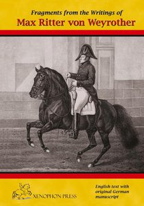 Fragments from the writings of Max Ritter von Weyrother, Austrian Imperial and Royal Oberbereiter