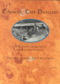 Cowboys and Cave Dwellers: Basketmaker Archaeology of Utah's Grand Gulch