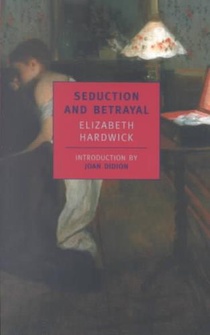 Hardwick, E: Seduction and Betrayal