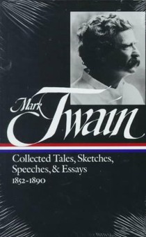 Mark Twain: Collected Tales, Sketches, Speeches, and Essays Vol. 1 1852-1890 (LOA #60)