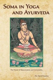 Soma in Yoga and Ayurveda: The Power of Rejuvenation and Immortality voorzijde