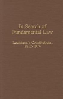In Search of Fundamental Law: Louisiana's Constitutions, 1812-1974