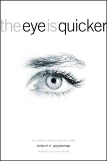 The Eye Is Quicker: Film Editing: Making a Good Film Better