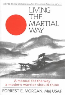 Living the Martial Way: A Manual for the Way a Modern Warrior Should Think