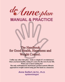 dr.Anne plan MANUAL & PRACTICE: The Handbook for Good Health, Happiness and Weight Control