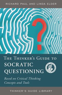 The Thinker's Guide to Socratic Questioning