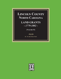 Lincoln County, North Carolina Land Grants, 1779-1802 - Volume #1
