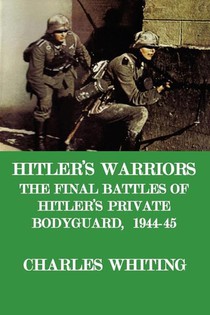 Whiting, C: Hitler's Warriors. the Final Battle of Hitler's