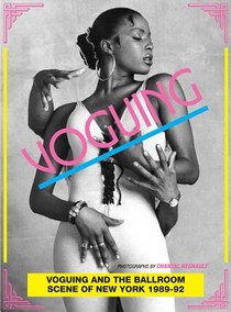 Voguing and the House Ballroom Scene of New York 1989-92